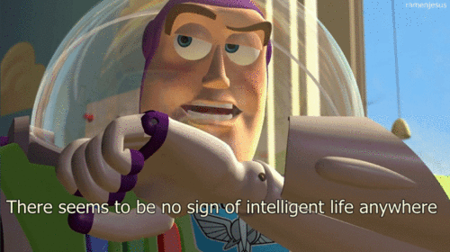 buzz light year no sign of intelligent life anywhere how i feel sometimes